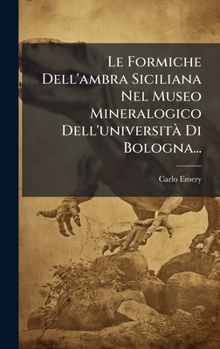 Le Formiche Dell'ambra Siciliana Nel Museo Mineralogico Dell'universitÃ Di Bologna... (Italian Edition)