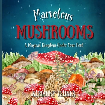 Paperback Marvelous Mushrooms: A Magical Kingdom Under Your Feet Book