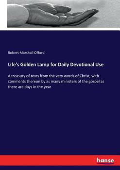 Paperback Life's Golden Lamp for Daily Devotional Use: A treasury of texts from the very words of Christ, with comments thereon by as many ministers of the gosp Book