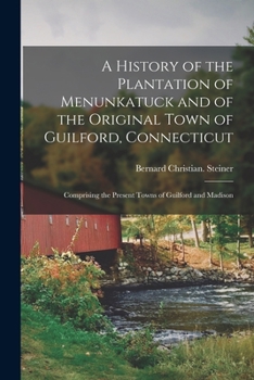 Paperback A History of the Plantation of Menunkatuck and of the Original Town of Guilford, Connecticut: Comprising the Present Towns of Guilford and Madison Book