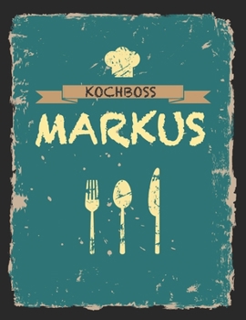 Kochboss Markus: Das personalisierte Rezeptbuch zum Selberschreiben für 120 Rezept Favoriten mit Inhaltsverzeichnis uvm. – cooles Vintage Design in ... (leeres Männerkochbuch) (German Edition)