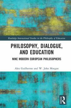 Hardcover Philosophy, Dialogue, and Education: Nine Modern European Philosophers Book