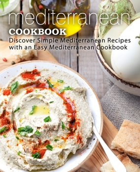 Paperback Mediterranean Cookbook: Discover Simple Mediterranean Recipes with an Easy Mediterranean Cookbook (2nd Edition) Book