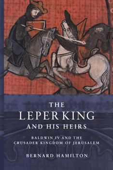 Paperback The Leper King and His Heirs: Baldwin IV and the Crusader Kingdom of Jerusalem Book