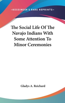 Hardcover The Social Life Of The Navajo Indians With Some Attention To Minor Ceremonies Book