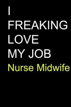 Paperback I Freaking Love My Job Nurse Midwife Book