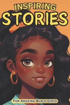 Inspiring Stories For Amazing Black Girls: 30 Motivational Tales of Courage, Perseverance, Problem-Solving, and Friendship
