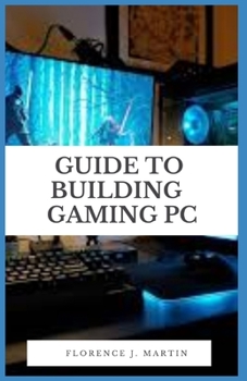 Paperback Guide to Building Gaming PC: This guide is intended to be used as a manual for people of all skill levels, from absolute novice to tech-wizard. Book
