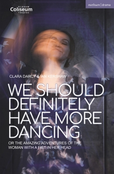 Paperback We Should Definitely Have More Dancing: Or the Amazing Adventures of the Woman with a Fist in Her Head Book