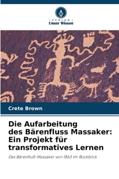 Paperback Die Aufarbeitung des Bärenfluss Massaker: Ein Projekt für transformatives Lernen [German] Book