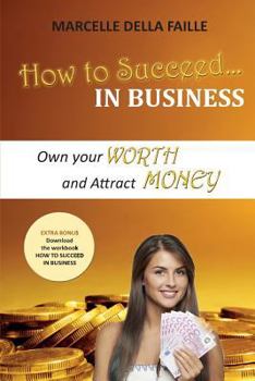 Paperback How to Succeed In Business: Own your Worth And Attract Money Book