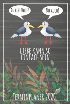 Du bist doof! Du auch! Liebe kann so einfach sein Terminplaner 2020: Jahresplaner von September 2019 bis Dezember 2020 mit Möwen Planer mit 174 Seiten ... mit glänzendem Soft Cover. (German Edition)