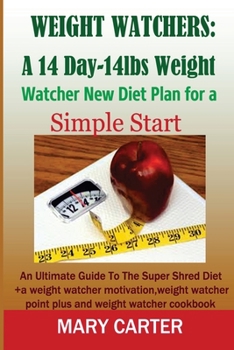 Paperback Weight Watchers: A 14-Day-14Lbs New Diet Plan for a Simple Start: : The Ultimate Guide to the Super Shred Diet (weight watcher motivati Book