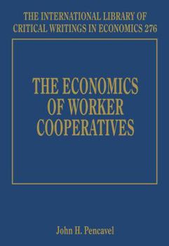 Hardcover The Economics of Worker Cooperatives (The International Library of Critical Writings in Economics series, 276) Book