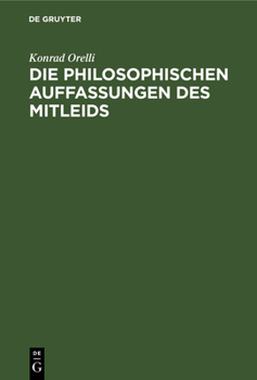 Hardcover Die Philosophischen Auffassungen Des Mitleids: Eine Historisch-Kritische Studie [German] Book