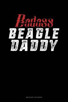 Paperback Badass Beagle Daddy: Mileage Log Book
