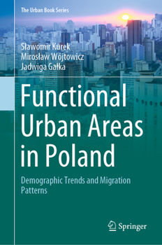 Functional Urban Areas in Poland : Demographic Trends and Migration Patterns - Book  of the Urban Book Series