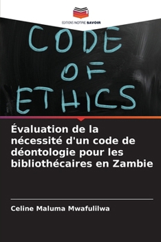 Évaluation de la nécessité d'un code de déontologie pour les bibliothécaires en Zambie (French Edition)
