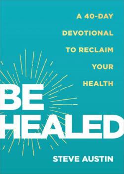 Hardcover Be Healed: A 40-Day Devotional to Reclaim Your Health Book