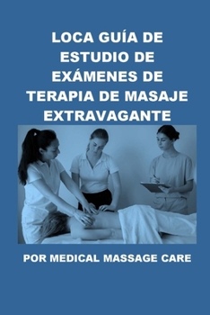 Paperback Loca Guía de Estudio de Exámenes de Terapia de Masaje Extravagante por Medical Massage Care [Spanish] Book