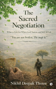 Hardcover The Sacred Negotiation: What to Live for When God, Nation, and Self All Fail Book