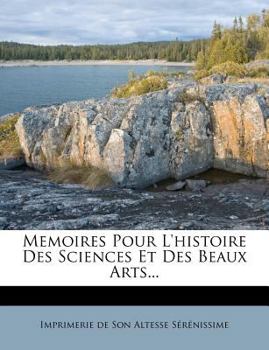 Memoires Pour L'histoire Des Sciences Et Des Beaux Arts...