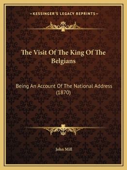 Paperback The Visit Of The King Of The Belgians: Being An Account Of The National Address (1870) Book