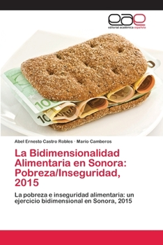Paperback La Bidimensionalidad Alimentaria en Sonora: Pobreza/Inseguridad, 2015 [Spanish] Book