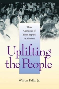 Hardcover Uplifting the People: Three Centuries of Black Baptists in Alabama Book