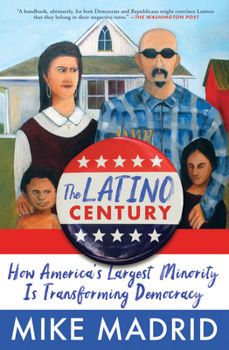 Paperback The Latino Century: How America's Largest Minority Is Transforming Democracy Book