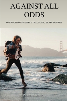 Paperback Against All Odds: Overcoming Multiple Traumatic Brain Injury Book