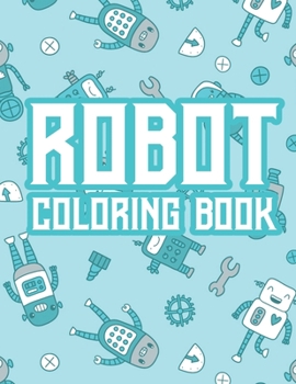 Paperback Robot Coloring Book: Robot Coloring And Activity Pages For Kids, Coloring Pages With Trace Activities Book