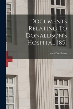 Paperback Documents Relating To Donaldson's Hospital 1851 Book