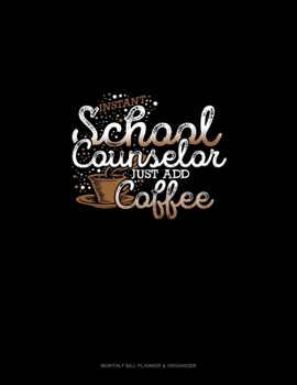 Paperback Instant School Counselor Just Add Coffee: Monthly Bill Planner & Organizer Book