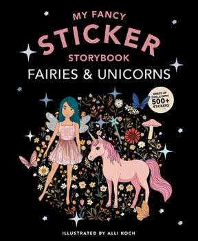 Paperback My Fancy Sticker Storybook: Fairies and Unicorns: 500+ Reusable Dress-Up Sticker Book for Kids Ages 5-8 Book