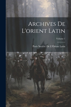 Paperback Archives De L'orient Latin; Volume 1 [French] Book