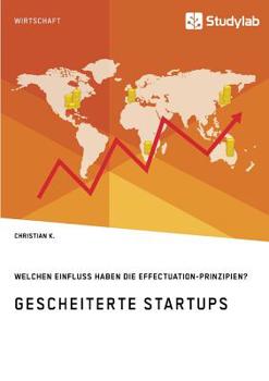 Paperback Gescheiterte Startups. Welchen Einfluss haben die Effectuation-Prinzipien? [German] Book