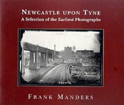 Paperback Newcastle Upon Tyne: A Selection of the Earliest Photographs Book