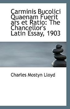 Paperback Carminis Bucolici Quaenam Fuerit Ars Et Ratio: The Chancellor's Latin Essay, 1903 Book