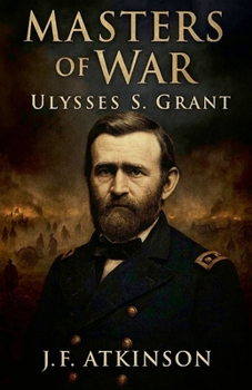 Masters of War: Ulysses S. Grant