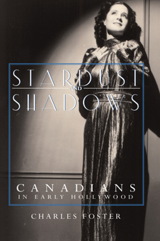 Hardcover Stardust and Shadows: Canadians in Early Hollywood Book