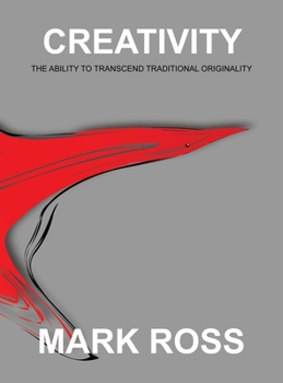 Creativity: The Ability to Transcend Traditional Originality