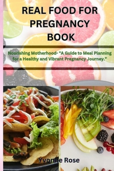 Paperback Real Food for Pregnancy Book: Nourishing Motherhood- "A Guide to Meal Planning for a Healthy and Vibrant Pregnancy Journey." Book