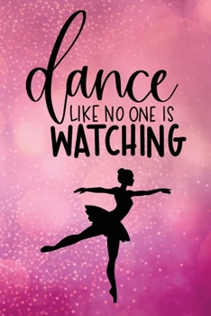 Dance Like No One Is Watching: Journal/Notebook/Diary - Lined 6 x 9-inch size with 120 pages