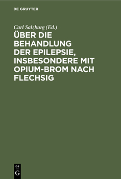 Hardcover Über Die Behandlung Der Epilepsie, Insbesondere Mit Opium-Brom Nach Flechsig [German] Book