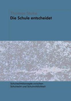 Paperback Die Schule entscheidet - Schulrechtskonzepte zwischen Schulrecht und Schulwirklichkeit [German] Book