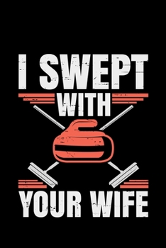 I Swept With Your Wife: curling gift team sport sports - 110 Pages Notebook/Journal
