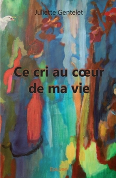 Paperback Ce cri au coeur de ma vie [French] Book