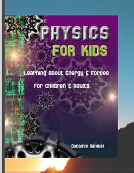 Paperback Physics for Kids: Learning About Energy & Forces - For Children & Adults Book
