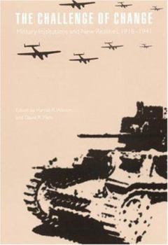 The Challenge of Change: Military Institutions and New Realities, 1918-1941 (Studies in War, Society, and the Militar) - Book  of the Studies in War, Society, and the Military